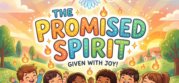 Children celebrate beneath a dove and text: THE PROMISED SPIRIT GIVEN WITH JOY!
